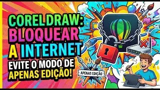 Corel Draw Bloquear a Internet e Evitar o modo de apenas edi&ccedil;&atilde;o