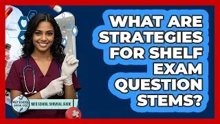 What Are Strategies For Shelf Exam Question Stems? - Med School Survival Guide