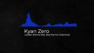 Kyan Zero - Louder (Remix feat. Bad Karma Collective)