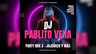 JUJE&Ntilde;AZO Y M&Aacute;S - PARTY MIX 3 - PABLITO VERA DJ | 2024