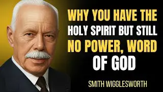 WHY You Have The Holy Spirit But Still No Power, Word Of God | Smith Wigglesworth Motivation