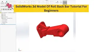 SolidWorks 3d Model Of Roll Back Bar Tutorial  For Beginners||Exercise 6||