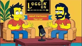 ADULT CARTOONS TIER LIST!!! - Loggin' On: The Podcast Ep. 185