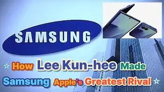 ⭐ How Lee Kun-hee Made Samsung Apple&rsquo;s Greatest Rival 🌍