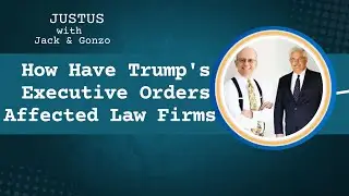 103. How Have Trump's Executive Orders Affected Law Firms