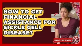 How To Get Financial Assistance For Sickle Cell Disease? - Sickle Cell Wellness Guide
