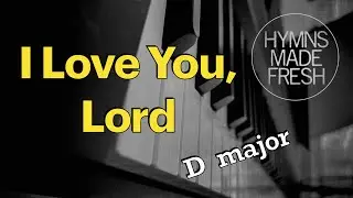 I Love You, Lord - PIANO and LYRICS