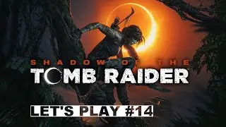 Let's Play Shadow of The Tomb Raider Part 14: DELIVRER UNURATU