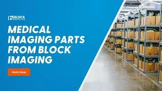 Medical Imaging Parts Solutions from Block Imaging