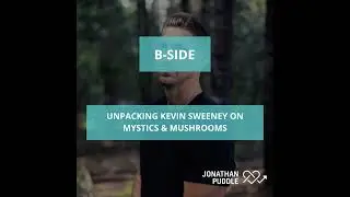 #128-B: Unpacking Kevin Sweeney on mystics + mushrooms