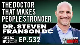 The Doctor that makes People Stronger with Dr Steven Franson DC - Chiro Hustle Podcast 532