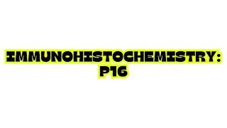 IMMUNOHISTOCHEMISTRY: P16