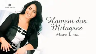 Mara Lima &ndash; Homem dos Milagres (Louvor com Letra)