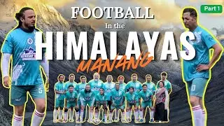 MANANG VLOG!! Going to play football in Manang | PART 1
