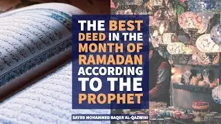 The best deed in the Month of Ramadan according to the Prophet - Sayed Mohammed Baqer Al-Qazwini