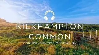 5-Min Sunrise Meditation at Kilkhampton Common | 360° Cornish Calm | Ad-Free Kernow Calm