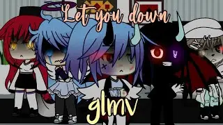 [ Let you down ] •glmv gacha life•