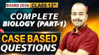 Class 12 Biology Case Based Questions | Complete CBQs | Board & NEET Preparation