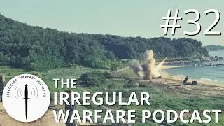 Land Forces, Irregular Warfare, and a New Strategic Landscape | Irregular Warfare Podcast #32