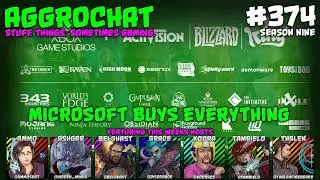 AggroChat #374 - Microsoft Buys Everything