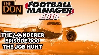 FM18 - EP000 - Looking for Work - Football Manager 2018