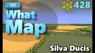 Cities Skylines - What Map - Map Review 428 - Silva Ducis