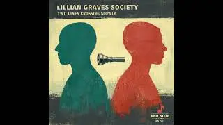 Lillian Graves Society - Two Lines Crossing Slowly - Red Note Jazz