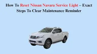 How To Reset Nissan Navara Service Light &ndash; Exact Steps To Clear Maintenance Reminder