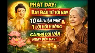 Phật Dạy: Bắt Đầu Từ Tối Nay – Chỉ 10 Câu Niệm Phật & 1 Lời Hồi Hướng, Cả Nhà Dần Đổi Vận #phatphap