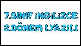 7.Sınıf İngilizce 2.Dönem 1.Yazılı Soruları