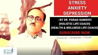 Stress , Anxiety & Depression | By Dr. Parag Sanghvi - Founder Be Your Force