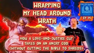Ep 14 Wrapping My Head Around Wrath