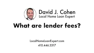 What are lender fees - David J. Cohen - Your Local Home Loan Expert