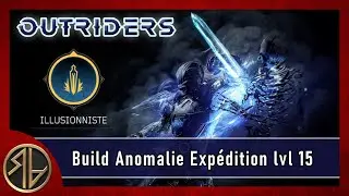 [FR] Illusionniste Anomalie ⚡ Outriders ENDGAME Expédition lvl 15 ⚡ Guide / BUILD Trickster
