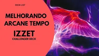 Melhorando  ARCANE TEMPO - Challenger Deck | MAGIC the Gathering (MTG)