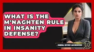 What Is The M'Naghten Rule In Insanity Defense? - Criminal Defense Law Uncovered