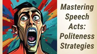 Politeness Strategies: Mastering Direct and Indirect Speech Acts