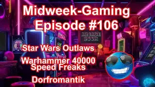 Midweek-Gaming - #106: Star Wars Outlaws / Warhammer 40k Speed Freaks / Dorfromantik