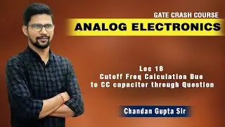 Lec 18 I Cutoff Freq Calculation Due to CC capacitor through Question I Analog Electronics I EE ECE
