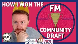 How I Won The FM20 Community Draft, Season One | Football Manager 2020