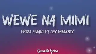 FRIDA AMANI FT JAY MELODY - WEWE NA MIMI (Lyrics)HQ