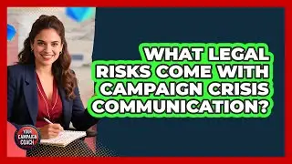 What Legal Risks Come With Campaign Crisis Communication? - Your Campaign Coach