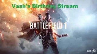 PS4 Battlfield 1 birthday stream.