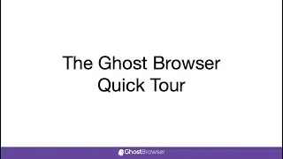 The Ghost Browser Quick Tour