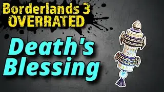 The Death's Blessing is OVERRATED - Borderlands 3 Overrated