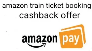 amazon train ticket booking cashback offer ll amazon train ticket booking