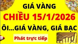 Trực tiếp giá vàng Chiều hôm nay ngày 15/1/2026 - Ôi giá Bạc, giá vàng 9999, vàng Sjc, Doji và Pnj