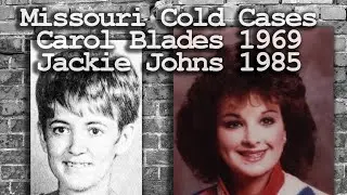 Missouri Cold Cases of Carol Blades 1969 - Jackie Johns 1985
