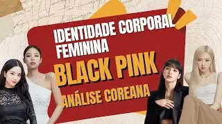 ID Corporal Black Pink I Análise feminina Kpop