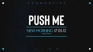ROOMONFIRE - PUSH ME (LIVE @ LE NEW MORNING 2012)